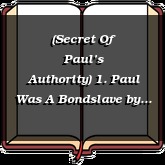 (Secret Of Paul’s Authority) 1. Paul Was A Bondslave