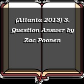 (Atlanta 2013) 3. Question Answer
