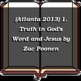 (Atlanta 2013) 1. Truth in God's Word and Jesus