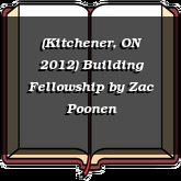 (Kitchener, ON 2012) Building Fellowship