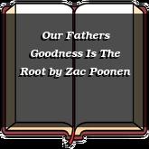 Our Fathers Goodness Is The Root