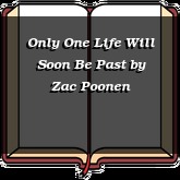 Only One Life Will Soon Be Past