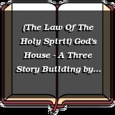 (The Law Of The Holy Spirit) God's House - A Three Story Building