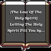 (The Law Of The Holy Spirit) Letting The Holy Spirit Fill You