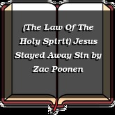 (The Law Of The Holy Spirit) Jesus Stayed Away Sin