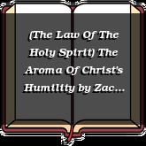 (The Law Of The Holy Spirit) The Aroma Of Christ's Humility