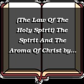 (The Law Of The Holy Spirit) The Spirit And The Aroma Of Christ
