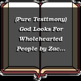 (Pure Testimony) God Looks For Wholehearted People