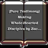 (Pure Testimony) Making Whole-Hearted Disciples