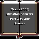 (Texas 2009) Question Answers Part 1