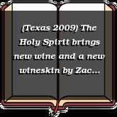 (Texas 2009) The Holy Spirit brings new wine and a new wineskin