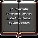 (A Heavenly Church) 1. Secure in God our Father