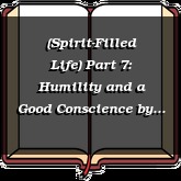 (Spirit-Filled Life) Part 7: Humility and a Good Conscience