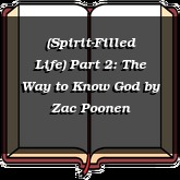 (Spirit-Filled Life) Part 2: The Way to Know God