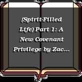 (Spirit-Filled Life) Part 1: A New Covenant Privilege