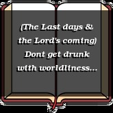(The Last days & the Lord's coming) Dont get drunk with worldliness