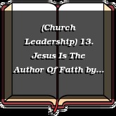 (Church Leadership) 13. Jesus Is The Author Of Faith