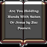 Are You Holding Hands With Satan Or Jesus