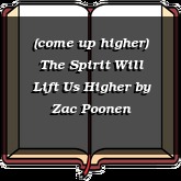 (come up higher) The Spirit Will Lift Us Higher