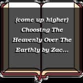 (come up higher) Choosing The Heavenly Over The Earthly