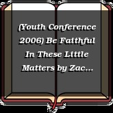 (Youth Conference 2006) Be Faithful In These Little Matters