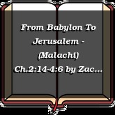 From Babylon To Jerusalem - (Malachi) Ch.2:14-4:6