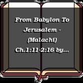 From Babylon To Jerusalem - (Malachi) Ch.1:11-2:16