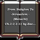 From Babylon To Jerusalem - (Malachi) Ch.1:1-1:11