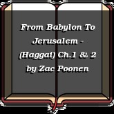 From Babylon To Jerusalem - (Haggai) Ch.1 & 2