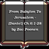 From Babylon To Jerusalem - (Daniel) Ch.6:1-28