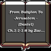 From Babylon To Jerusalem - (Daniel) Ch.1:1-1:8