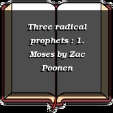 Three radical prophets : 1. Moses