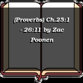 (Proverbs) Ch.25:1 - 26:11