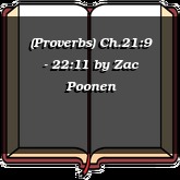 (Proverbs) Ch.21:9 - 22:11