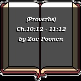 (Proverbs) Ch.10:12 - 11:12