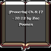 (Proverbs) Ch.8:17 - 10:12