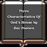 Three Characteristics Of God’s House