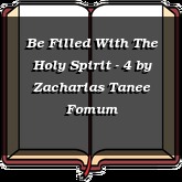 Be Filled With The Holy Spirit - 4