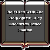 Be Filled With The Holy Spirit - 3