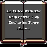 Be Filled With The Holy Spirit - 1