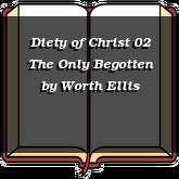 Diety of Christ 02 The Only Begotten