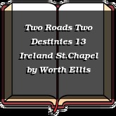 Two Roads Two Destinies 13 Ireland St.Chapel