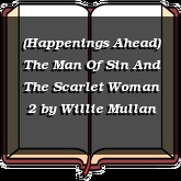 (Happenings Ahead) The Man Of Sin And The Scarlet Woman 2