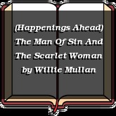 (Happenings Ahead) The Man Of Sin And The Scarlet Woman