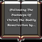(Following The Footsteps Of Christ) The Bodily Resurrection