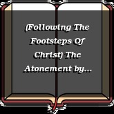 (Following The Footsteps Of Christ) The Atonement