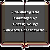 (Following The Footsteps Of Christ) Going Towards Gethsemane