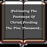 (Following The Footsteps Of Christ) Feeding The Five Thousand