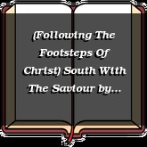 (Following The Footsteps Of Christ) South With The Saviour