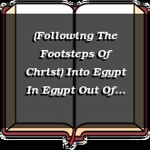 (Following The Footsteps Of Christ) Into Egypt In Egypt Out Of Egypt